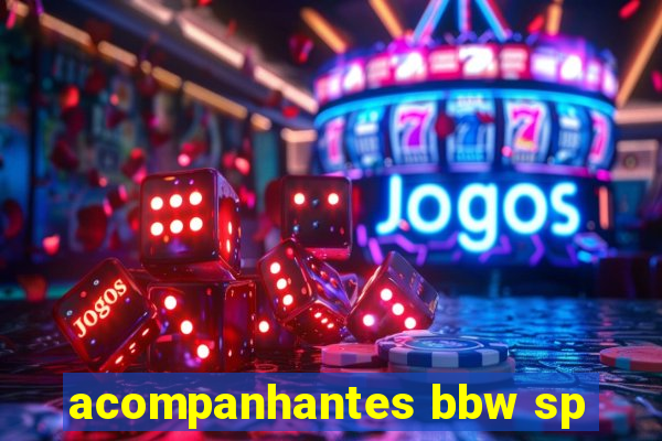 acompanhantes bbw sp